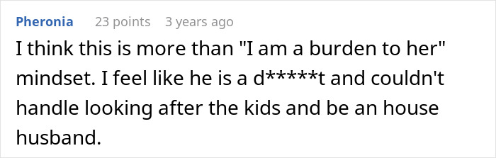 A comment about a guy who leaves wife and kids, suggesting he regretted the decision and couldn't handle house husband duties.