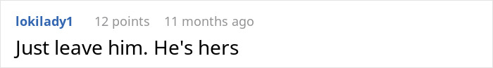A Reddit comment by lokilady1 that reads, "Just leave him. He's hers," relating to mil broke in son house.