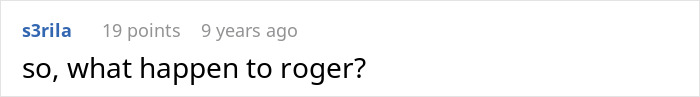 Comment asking about the fate of Roger in the boss story Comment asking about the fate of Roger in the boss story