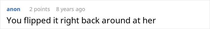 A comment thread showing a user named "anon" with 2 points, 8 years ago, stating "You flipped it right back around at her." Cathartic moment. A comment thread showing a user named "anon" with 2 points, 8 years ago, stating "You flipped it right back around at her." Cathartic moment.