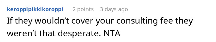 A comment from user keroppipikkikoropi, 2 points, 3 days ago: If they wouldn't cover your consulting fee they weren't that desperate. NTA. Relates to developer budget burden.