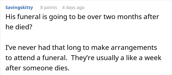 Comment noting unusual delay between d***h and funeral and typical funeral arrangements time