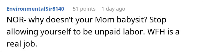 Comment suggesting mom should babysit to avoid unpaid babysitting labor and acknowledging WFH as a real job Comment suggesting mom should babysit to avoid unpaid babysitting labor and acknowledging WFH as a real job