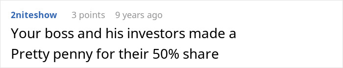 Comment stating boss and investors profited from their 50 percent ownership share. Comment stating boss and investors profited from their 50 percent ownership share.