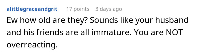 Comment about husband and friends being immature and not overreacting