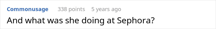 A reddit comment from 'Commonusage' asks, And what was she doing at Sephora? relating to a MIL and woman at makeup section gossip. A reddit comment from 'Commonusage' asks, And what was she doing at Sephora? relating to a MIL and woman at makeup section gossip.