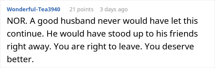 Comment saying a good husband would stand up to friends and leaving is justified