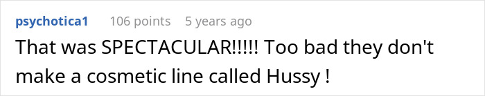 A MIL's gossip got leaked! A Reddit comment reads: "That was SPECTACULAR!!!!! Too bad they don't make a cosmetic line called Hussy!" A MIL's gossip got leaked! A Reddit comment reads: "That was SPECTACULAR!!!!! Too bad they don't make a cosmetic line called Hussy!"