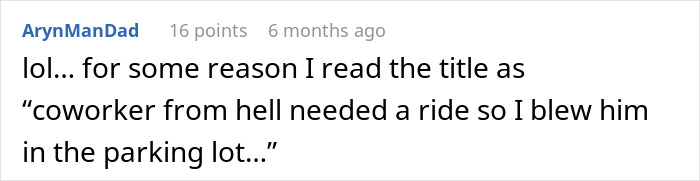 A Reddit comment, ArynManDad, with 16 points 6 months ago, reading title as coworker from hell needed a ride.