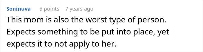 A user comment on Reddit about an entitled mom, labeled as the worst type of person, expects rules but not for her. Cathartic. A user comment on Reddit about an entitled mom, labeled as the worst type of person, expects rules but not for her. Cathartic.