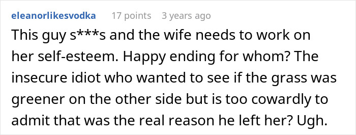A comment critical of a guy who leaves his wife, questioning his regret and suggesting his wife needs to improve her self-esteem.