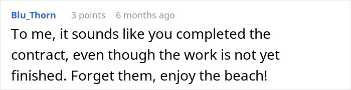 A comment from Blu_Thorn: "To me, it sounds like you completed the contract... Forget them, enjoy the beach!" Reflects employee walks away story.