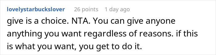 A screenshot of a comment saying 'give is a choice. NTA. You can give anyone anything you want regardless of reasons. if this is what you want, you get to do it,' supporting the wealthy woman spoiling her niece.