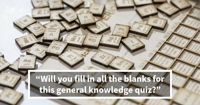 If You Can Fill In 18 Blanks For These General Knowledge Facts, Your Memory Is Exceptional