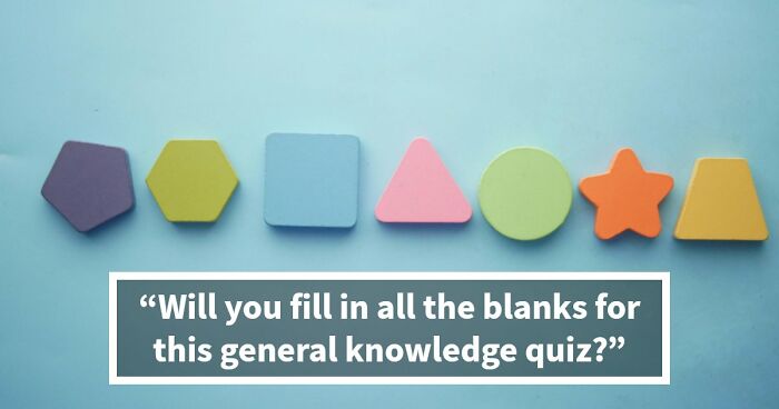 If You Can Fill In 18 Blanks For These General Knowledge Facts, Your Memory Is Exceptional