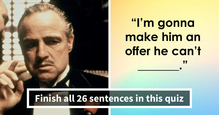 Finish The Sentence: 26 Famous Quotes, Lyrics & Everyday Grammar That Are Harder Than You Think