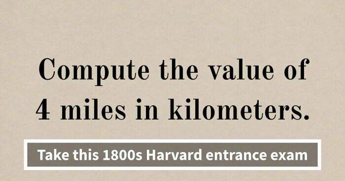 “Would You Get Into Harvard 150 Years Ago?”: Test Yourself With 16 Entrance Exam Questions