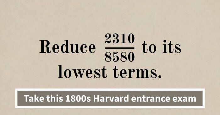 “Would You Get Into Harvard 150 Years Ago?”: Test Yourself With 16 Entrance Exam Questions