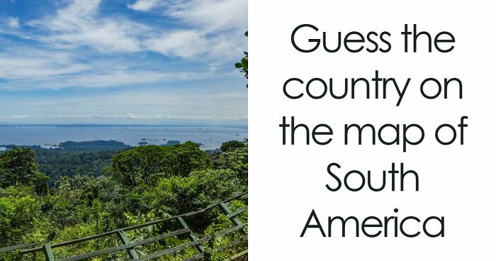 “How Well Do You Know South America?”: Name 14 Countries From Only A Spot On The Map