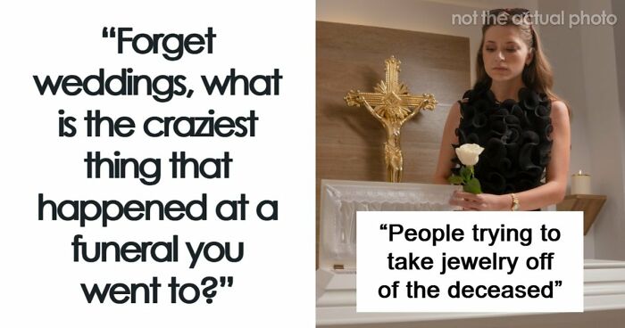 67 Funeral Stories That Spiraled Completely Out Of Control