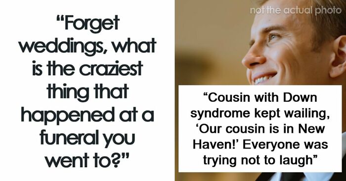 67 Funeral Stories That Spiraled Completely Out Of Control