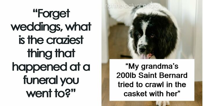 67 Funeral Stories That Spiraled Completely Out Of Control