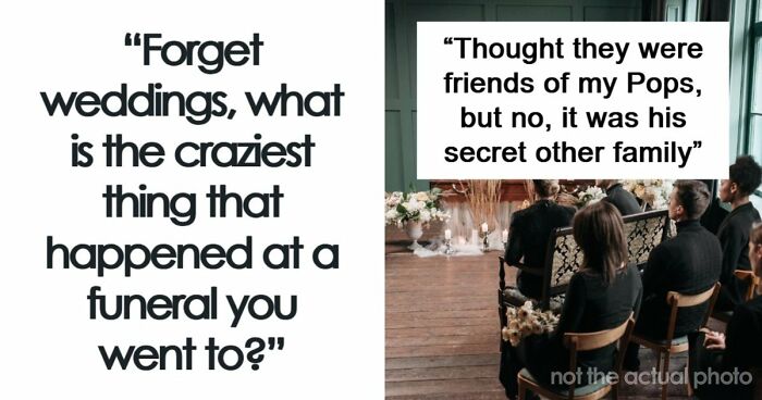 67 Funeral Stories That Spiraled Completely Out Of Control