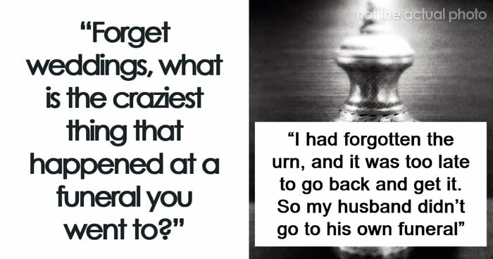 67 Funeral Stories That Spiraled Completely Out Of Control