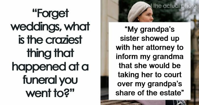 67 Funeral Stories That Spiraled Completely Out Of Control