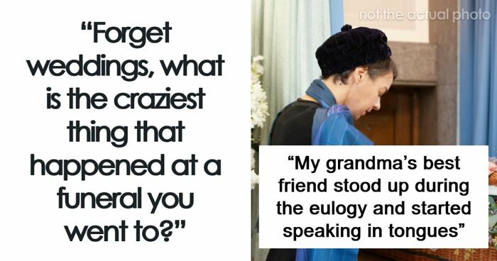 67 Funeral Stories That Spiraled Completely Out Of Control