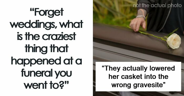 67 Funeral Stories That Spiraled Completely Out Of Control