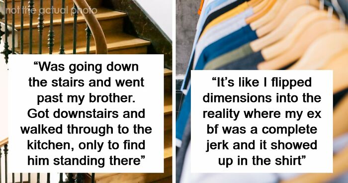 “Still Freaks Me Out”: 54 People Share The Creepiest “Glitches In The Matrix” They’ve Experienced