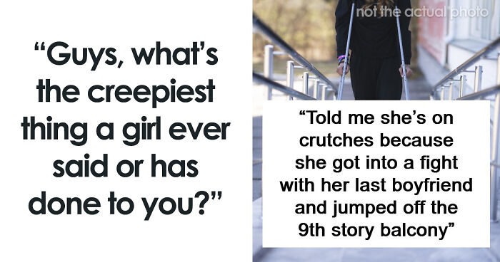 55 Men Share The Creepiest Things Women Have Done To Them