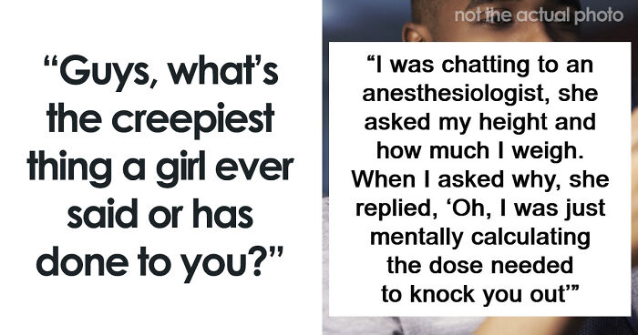 55 Men Share The Creepiest Things Women Have Done To Them