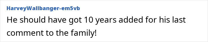 Comment demands 10 more years added to sentence for disturbing message to family Comment demands 10 more years added to sentence for disturbing message to family