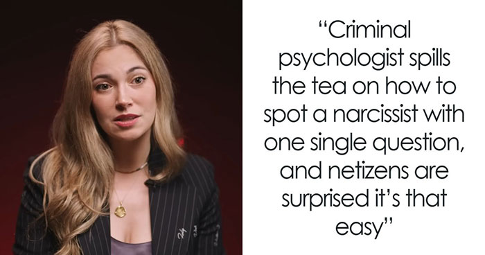 Criminal Psychologist Says Spotting A Narcissist Is Weirdly Easy, And All It Takes Is Asking Them