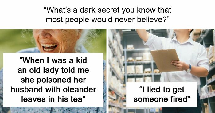 55 People Reveal Shocking Dark Secrets That No One Ever Believes