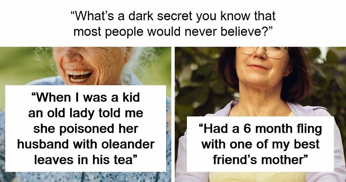 55 People Reveal Shocking Dark Secrets That No One Ever Believes
