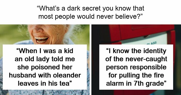 55 People Reveal Shocking Dark Secrets That No One Ever Believes