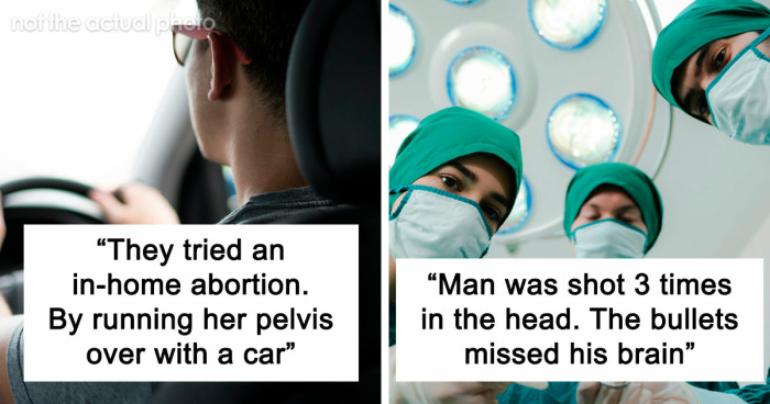 47 Times Doctors Wanted To Ask Their Patients “How The Hell Are You Even Alive Right Now?”