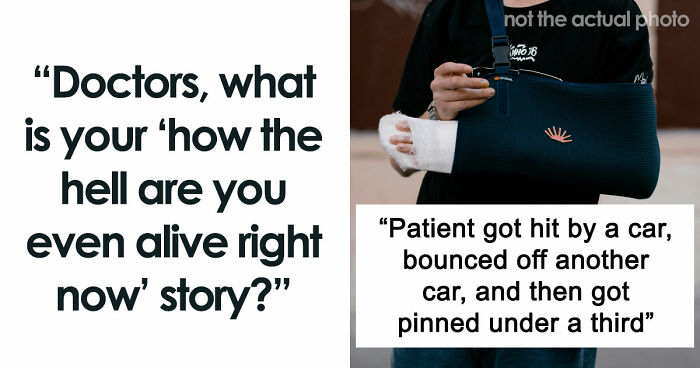 47 Times Doctors Wanted To Ask Their Patients “How The Hell Are You Even Alive Right Now?”