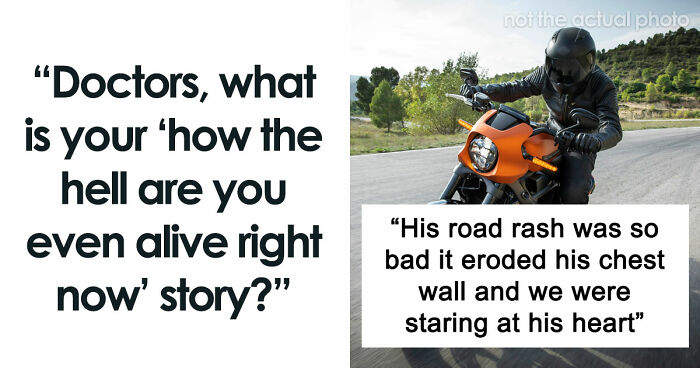 47 Times Doctors Wanted To Ask Their Patients “How The Hell Are You Even Alive Right Now?”