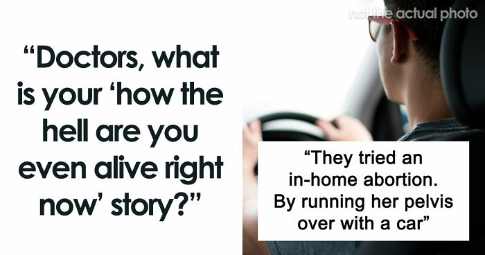 47 Times Doctors Wanted To Ask Their Patients “How The Hell Are You Even Alive Right Now?”