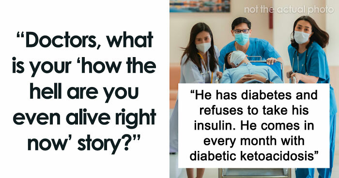 47 Times Doctors Wanted To Ask Their Patients “How The Hell Are You Even Alive Right Now?”