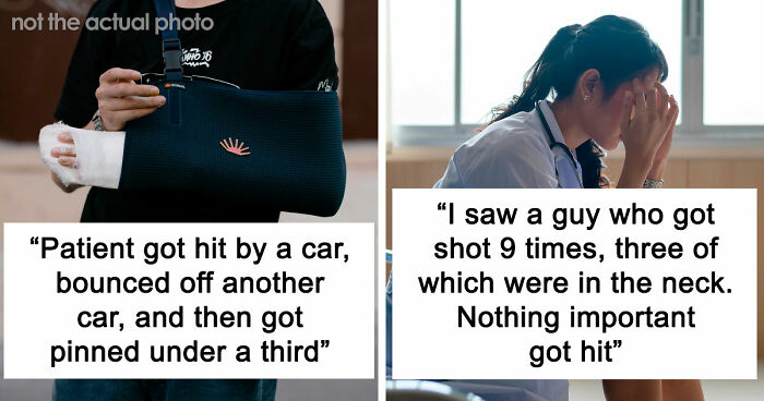 47 Times Doctors Wanted To Ask Their Patients “How The Hell Are You Even Alive Right Now?”