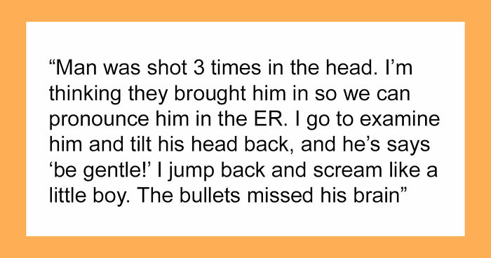 47 Times Doctors Wanted To Ask Their Patients “How The Hell Are You Even Alive Right Now?”