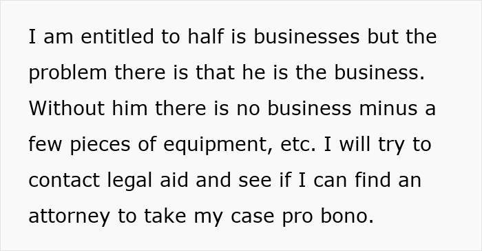 Text explaining entitlement to business half and seeking pro bono attorney Text explaining entitlement to business half and seeking pro bono attorney