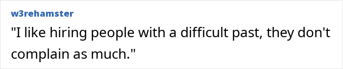 Boss quote about hiring people with a difficult past and fewer complaints