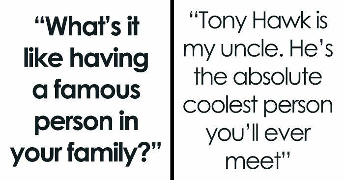 Netizens With Celebrity Relatives Share 30 Brutally Honest Stories About What It Really Costs Them