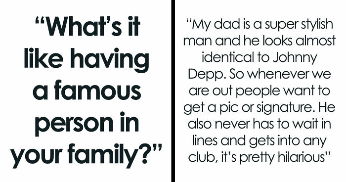 Netizens With Celebrity Relatives Share 30 Brutally Honest Stories About What It Really Costs Them